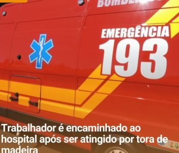 Trabalhador é encaminhado ao hospital após ser atingido por tora de madeira 